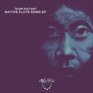 Team Distant – Native Flute Song (Original Mix)