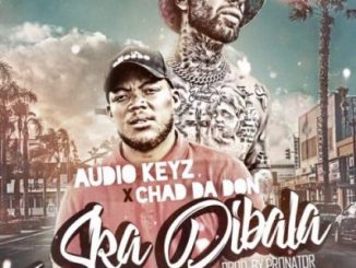 Audio Keyz – Ska Dibala (Remix) Ft. Chad Da Don