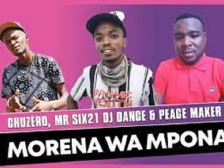 Chuzero – Morena Wa Mpona Ft. Mr Six21 DJ Dance & Peace Maker