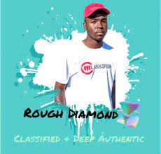 Classified Djy – Rough Diamond Ft. Deep Authentic