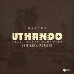 Darque – Uthando (Shimza Remix) ft Zakes Bantwini