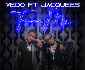 VEDO and Jacquees – For Me
