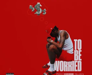 Rich Homie Quan – To Be Worried