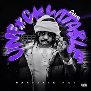 ALBUM: Babyface Ray – Unfuckwitable (Deluxe Edition)