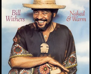 ALBUM: Bill Withers – Naked & Warm