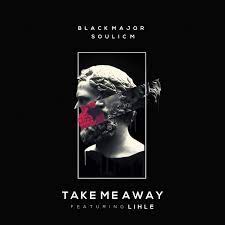 EP: Black Major – Take Me Away Ft. Lihle & Soulic M