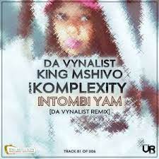 Da Vynalist – Intombi Yam (Da Vynalist Remix) Ft.King Mshivo & Komplexity