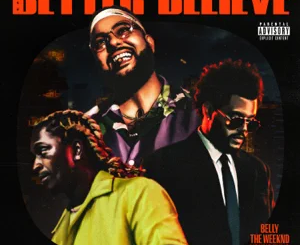 Belly, The Weeknd and Young Thug – Better Believe