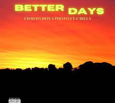 Chad Da Don – Better Days ft Carlla & PdotO