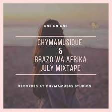 Chymamusique – July Mixtape (One on One) Ft. Brazo Wa Afrika