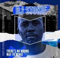EP: DJ Stokie – There’s No Wrong Way To Remix Ft. Loxion Keys