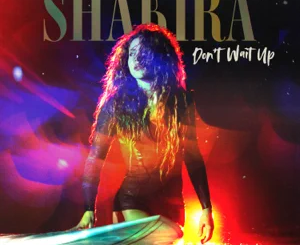 Shakira – Don’t Wait Up