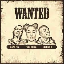 Heavy K – Wanted Ft. Feli Nuna & Henry X