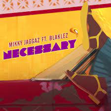 VIDEO: Mikky Jaggaz – Necessary ft. Blaklez