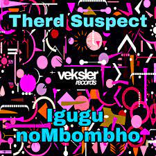 EP: Therd Suspect – Igugu noMbombho