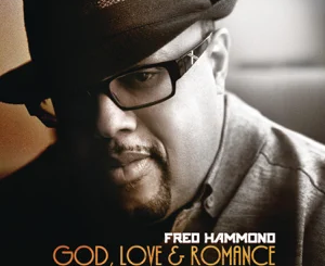 ALBUM: Fred Hammond – God, Love & Romance