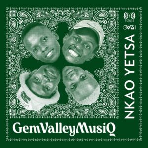 DOWNLOAD-Gem-Valley-MusiQ-–-Nkao-Yetsa-ft-DJ-Fonzi