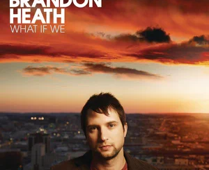 brandon-heath-what-if-we