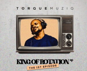ep-torque-muziq-king-of-rotation-the-1st-chapter