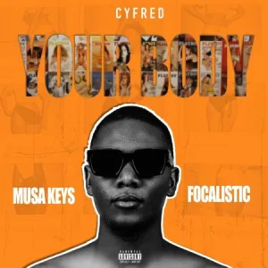 DOWNLOAD-Cyfred-–-Your-Body-ft-Musa-Keys-Focalistic.webp