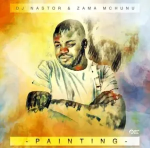DOWNLOAD-Dj-Nastor-Zama-Mchunu-–-Painting-–.webp