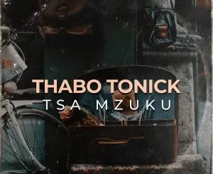 Thabo-Tonick-–-Tsa-Mzuku-mp3-dow