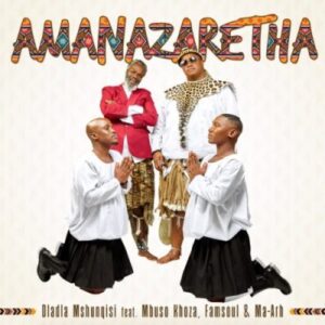 DOWNLOAD-Dladla-Mshunqisi-–-AmaNazeretha-ft-Mbuso-Khoza-FamSoul