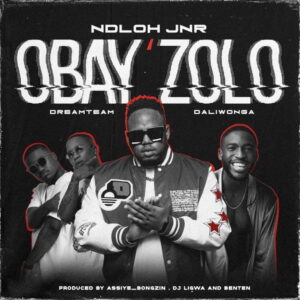 DOWNLOAD-Ndloh-Jnr-–-ObayZolo-ft-Daliwonga-Dreamteam-–