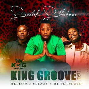 DOWNLOAD-King-Groove-–-Sondela-Sthokoze-ft-Mellow-Sleazy.webp
