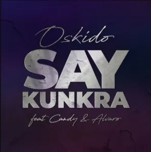 DOWNLOAD-Oskido-–-Say-Kunkra-ft-Candy-Tsamandebele-Alvaro.webp