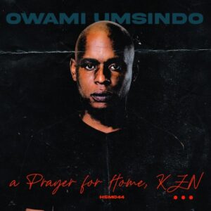 DOWNLOAD-Owami-Umsindo-–-A-Prayer-For-Home-KZN-–