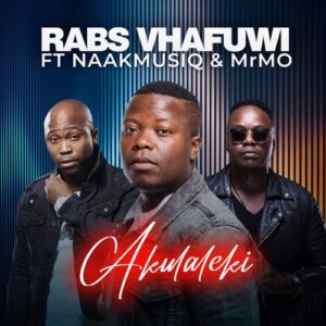 DOWNLOAD-Rabs-Vhafuwi-–-Akulaleki-ft-NaakMusiq-MrMo-–