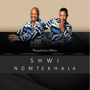 DOWNLOAD-Shwi-Nomtekhala-–-Wangikhulisa-Umama-–.webp