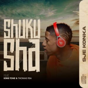 DOWNLOAD-Sje-Konka-–-Shuku-Sha-ft-King-Tone-SA