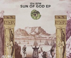 DOWNLOAD-104-BPM-–-Sun-Of-God-Original-Mix-–