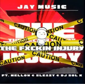DOWNLOAD-Jay-Music-–-The-Fuxkin-Injury-ft-Mellow