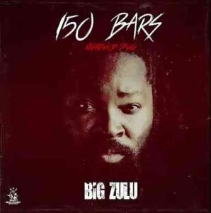 DOWNLOAD-Big-Zulu-–-150-Bars-Ke-Hip-Hop-Dawg
