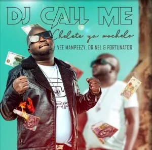 DOWNLOAD-DJ-Call-Me-–-Chelete-Ya-Mochelo-ft-Vee.webp