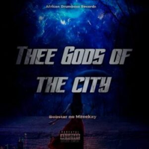 DOWNLOAD-Bobstar-no-Mzeekay-–-Thee-Gods-Of-The-City