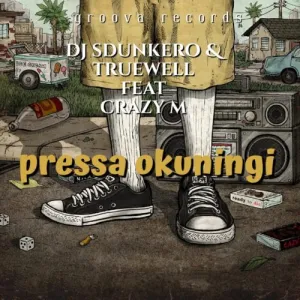 DOWNLOAD-DJ-Sdunkero-Truewell-MY9-–-Pressa-Okuningi-ft.webp