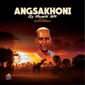 DOWNLOAD-Dj-Muzik-SA-–-Angsakhoni-ft-Famous-Shangan-–.webp