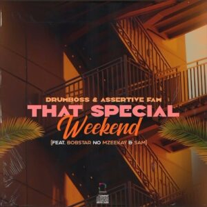 DOWNLOAD-Drumboss-SA-Assertive-Fam-–-That-Special-Weekend