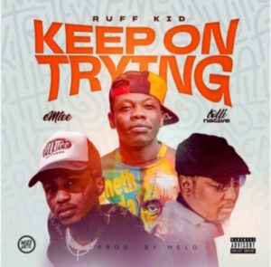DOWNLOAD-Ruff-Kid-–-Keep-On-Trying-Ft-Emtee