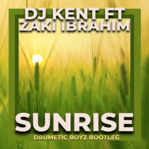 DOWNLOAD-DJ-Kent-–-Sunrise-Drumetic-Boyz-Bootleg-ft-Zaki