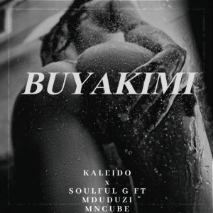 DOWNLOAD-Kaleido-–-Buyakimi-ft-Soulful-G-Mduduzi-Mncube.webp