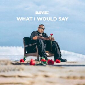 DOWNLOAD-Lloyiso-–-What-I-Would-Say-–