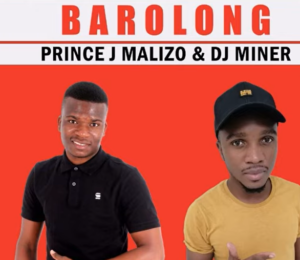 DOWNLOAD-Prince-J-Malizo-DJ-MinerBeats-–-Barolong-Ft
