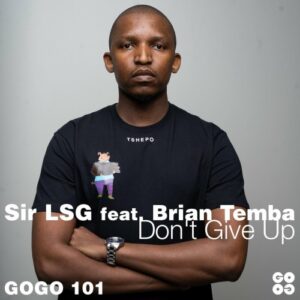 DOWNLOAD-Sir-LSG-–-Dont-Give-Up-ft-Brian-Temba
