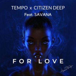 DOWNLOAD-Tempo-Citizen-Deep-–-For-Love-ft-Savana