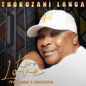 DOWNLOAD-Thokozani-Langa-–-Kwa-Love-ft-Meez-Professor